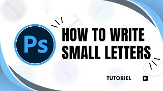 How to write small letters in Photoshop