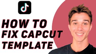 How To Fix CapCut Template Not Showing Problem on TikTok