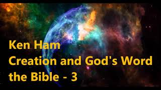 Creation and God's Word the Bible - part 3 - Ken Ham