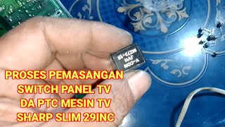 lembur service tv sharp slim 29inc ganti switch panel dan PTC auto gajian