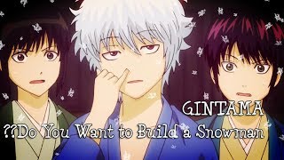 Gintama ❄Do you want to build a snowman❄ AMV