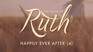 Happily Ever After (Ruth 4) | Pastor Tyler Warner