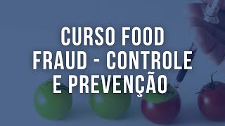 Como evitar fraudes em alimentos? Curso Food Fraud - Controle e Prevenção