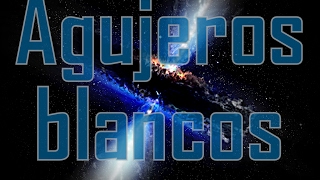 Agujeros blancos: ¿Que son?  ¿puede existir?