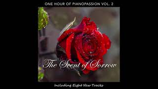 The Scent of Sorrow: One Hour of Piano Passion Vol. 2 (Sad Solo Piano)