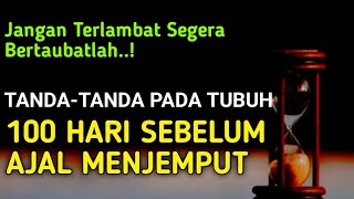 BERTAUBATLAH...!! Tanda-tanda Pada Tubuh 100 Hari Sebelum Ajal Menjemput..