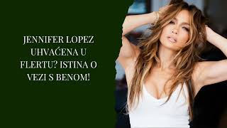 Jennifer Lopez uhvaćena u flertu? Istina o vezi s Benom!