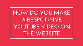 How do you make a responsive YouTube video on the website?