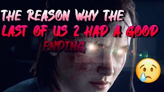 The Reason Why The Last Of Us 2 Had A GOOD ENDING