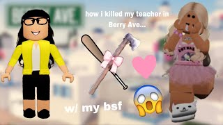 how i killed my teachers in berry ave!!