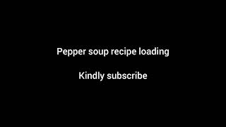 How to make pepper soup.(pepper soup recipe)