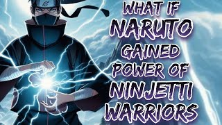 What If Naruto Gained The Power Of The Ninjetti Warriors