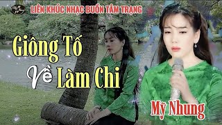 Lk Nhạc Buồn Tâm Trạng - GIÔNG TỐ VỀ LÀM CHI - Mỹ Nhung - Cầu Cho Gió Giông Không Còn