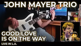 John Mayer Trio - Good Love is on the Way (Live in L.A.) (Bass Cover | Tribute & Fun #18)