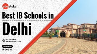 Best IB Schools in Delhi |Top IB schools in Delhi |Schools in Delhi | IB schools in Delhi |Edustoke|