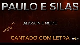 Paulo e Silas - Alisson e Neide - CANTADO COM LETRA (ADORADORES DO REI)