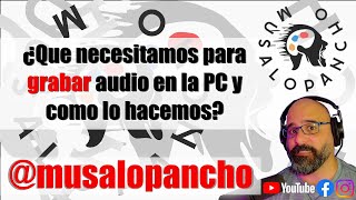 ¿Que necesitamos para grabar audio en la PC y como lo hacemos?