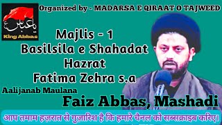 Majlis Maulana Faiz Abbas Mashadi | Ba Silsila e Shahadat Hazrat Fatima Zehra sa. |King Abbas Part-1