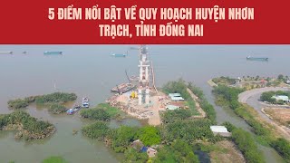 5 điểm nổi bật về quy hoạch huyện Nhơn Trạch, Đồng Nai