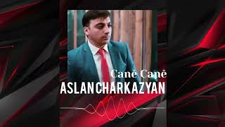 Aslan Charkazyan - Canê Canê