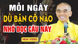 Mỗi Ngày Dù Bận Cỡ Nào Hãy Nhớ Đọc Câu Này Làm Gì Cũng Như Ý - Thầy Thích Tuệ Hải