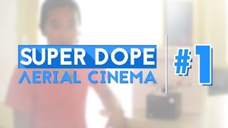 Super Dope Aerial Cinema | Video #1 - [Getting Started]