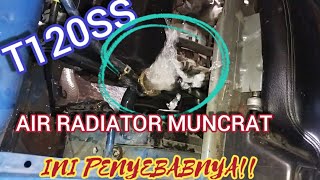 PENYEBAB AIR RADIATOR T120SS NYEMBUR||MESIN T120SS OVERHEAT