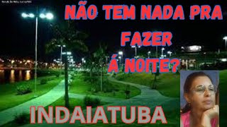 O QUE FAZER EM INDAIATUBA | NOITE