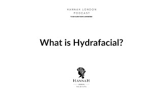 What is HydraFacial? - Hannah London Podcast - HydraFacial vs WOW Facial in London Q&A EP.1