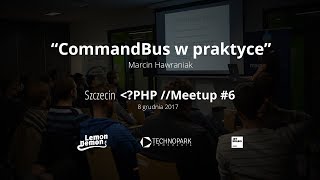 CommandBus w praktyce - Marcin Hawraniak