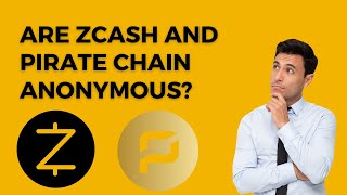 Are Zcash And Pirate chain Anonymous?