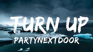 PARTYNEXTDOOR - TURN UP (Lyrics)  | Music trending