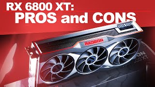 RX 6800 XT -- The BIG Pros and Cons