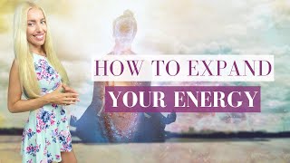 How to Expand Your Energy Field and Why | Incl. Guided Visualization