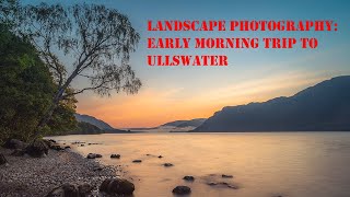 Early Morning Landscape Photography in The Lake District