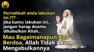 Orang Seperti Ini Doanya Tidak Akan Pernah Dikabulkan Oleh Allah...