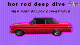 Hot Rod Deep Dive [1964 Ford Falcon Convertible]