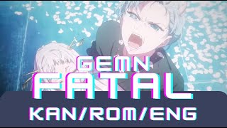 GEMN—Fatal KAN/ROM/ENG Color-Coded-Lyrics (Oshi No Ko Op 2)