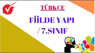 TÜRKÇE / FİİLDE YAPI / 7.SINIF