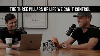 The Three Pillars of Life We Can’t Control | Say It Different Podcast