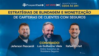 ProspectCast Luis Guilherme Vilela - Blindagem e Monetização da Carteiras de Clientes com Seguros