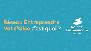 Réseau Entreprendre Val d'Oise c'est quoi ?