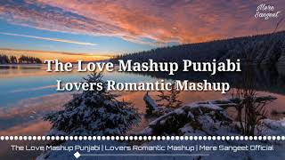 The Love Mashup Punjabi | Lovers Romantic Mashup | Mere Sangeet Official