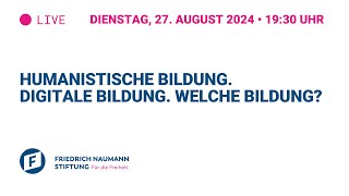 Humanistische Bildung. Digitale Bildung. Welche Bildung?