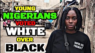 YOUNG NIGERIANS VOTED WHITE OVER BLACK- A SOCIAL EXPERIMENT.