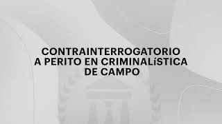 Parte 6  Juicio Oral Homicidio calificado Contrainterrogatorio a perito de criminalística  de campo