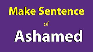 Ashamed Make sentence. Ashamed sentence in english. Ashamed Use In Sentence For class One two.