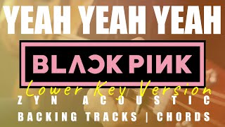 YEAH YEAH YEAH  (Lower Key Ver.) - BLACKPINK | Acoustic Karaoke | Chords