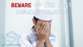 Beware of the Post Ramadan Relapse