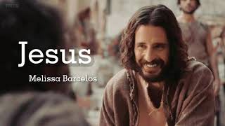 Jesus - Melissa Barcelos (Vídeo com Letra)